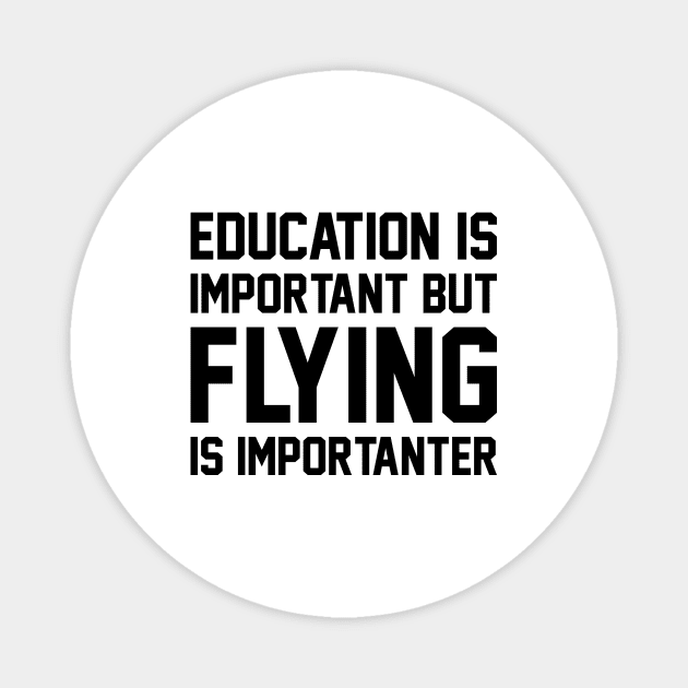 Education Is Important But Flying Is Important Magnet by DanYoungOfficial